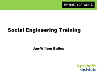 Social Engineering Training
Jan-Willem Bullee
 