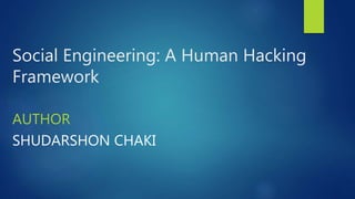 Social Engineering: A Human Hacking
Framework
AUTHOR
SHUDARSHON CHAKI
 