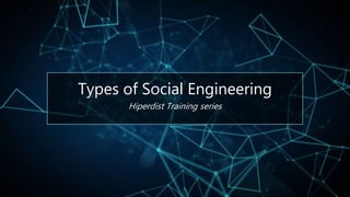Types of Social Engineering
Hiperdist Training series
 