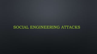 SOCIAL ENGINEERING ATTACKS
 