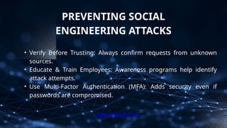 PREVENTING SOCIAL
ENGINEERING ATTACKS
• Verify Before Trusting: Always confirm requests from unknown
sources.
• Educate & Train Employees: Awareness programs help identify
attack attempts.
• Use Multi-Factor Authentication (MFA): Adds security even if
passwords are compromised.
xploreitcorp.com
 