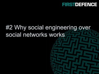 #2 Why social engineering over
social networks works
 