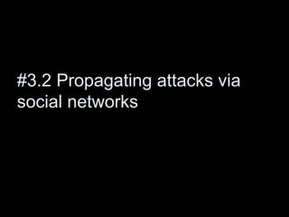 #3.2 Propagating attacks via
social networks
 
