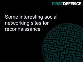 Some interesting social
networking sites for
reconnaissance
 