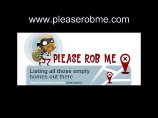 www.pleaserobme.com
 