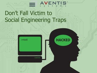 Don’t Fall Victim to
Social Engineering Traps
 