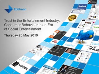 Trust in the Entertainment Industry:Consumer Behaviour in an Era of Social Entertainment Thursday 20 May 2010 