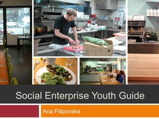 Social Enterprise Youth Guide
Ana Filipovska
 