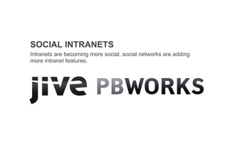 SOCIAL INTRANETS
Intranets are becoming more social, social networks are adding
more intranet features.
are muThist
 
