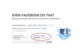 EVEN FACEBOOK DO THAT
Big players already understand the importance of integrations.
 