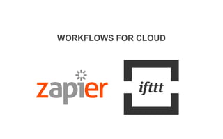 WORKFLOWS FOR CLOUD
 