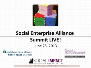 Social Enterprise Alliance
Summit LIVE!
June 25, 2013
 