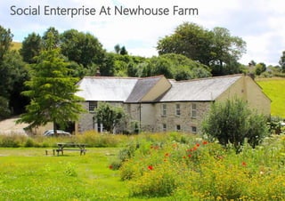 Social Enterprise At Newhouse Farm
 