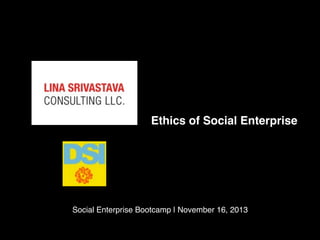 Ethics of Social Enterprise

Social Enterprise Bootcamp | November 16, 2013

 