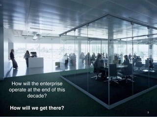 ® 2014 ADJUVI 3
How will the enterprise
operate at the end of this
decade?
How will we get there?
 