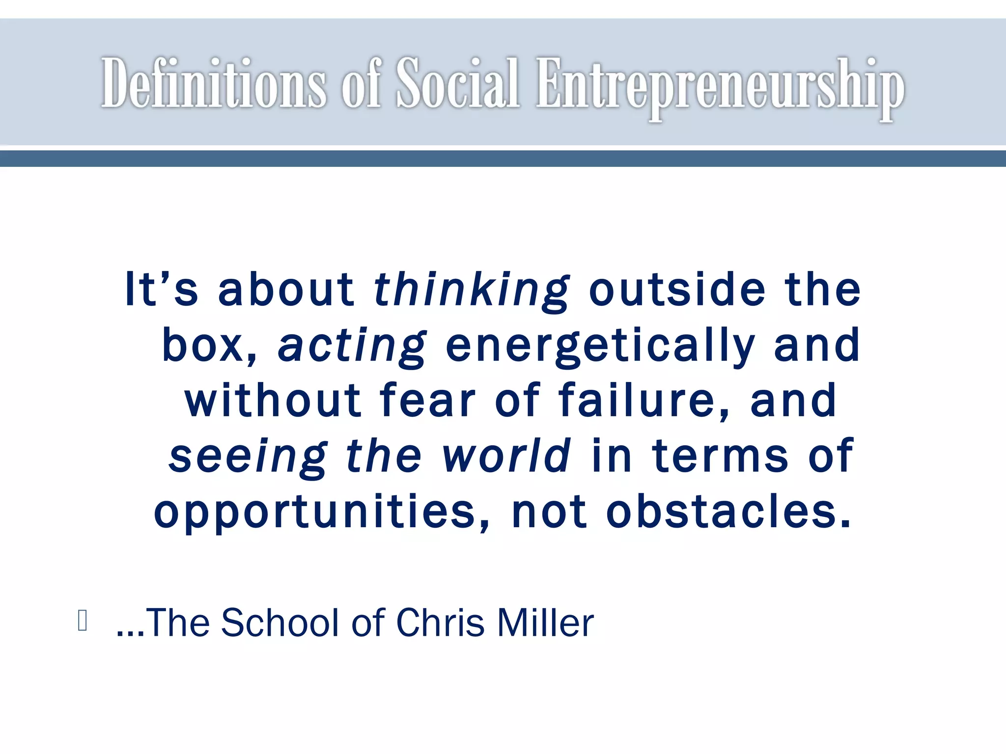 It’s about thinking outside the
box, acting energetically and
without fear of failure, and
seeing the world in terms of
opportunities, not obstacles.
 …The School of Chris Miller
 