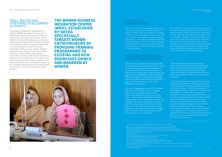 SMALL AND MEDIUM
ENTERPRISE DEVELOPMENT
AUTHORITY:
Established in 1998 by the Government of
Pakistan, SMEDA has played a pivotal role in
identifying, mobilising and capacity building of
SMEs across the country. The primary role of
SMEDA is to create an enabling environment for
the growth of the SME sector in Pakistan through
informed policy making, business development
services, facilitation in acquiring ﬁnance,
knowledge sharing, training, industry support
programmes and technical services. It is also
involved in helping SMEs obtain various
certiﬁcations for their products and processes to
enhance the competitiveness of the sector. The
wide range of services offered by SMEDA could
play an important part in building the capacity of
SEs, provided that these can be aligned with SE’s
unique need to blend commercial and social
missions.
THE WOMEN BUSINESS
INCUBATION CENTRE
(WBIC), ESTABLISHED
BY SMEDA
SPECIFICALLY
TARGETS WOMEN
ENTREPRENEURS BY
PROVIDING TRAINING
PROGRAMMES TO
EXISTING AND NEW
BUSINESSES OWNED
AND MANAGED BY
WOMEN.
SDPI - Social Enterprise Landscape in Pakistan 3. SE Landscape in Pakistan
Government
19 20
Council on Foreign Relations, "Pakistan's Institutions And Civil Society" (2008)
<http://www.cfr.org/pakistan/pakistans-institutions-civil-society/p14731> accessed 22 February 2016.
Web Desk, "The Overlooked NGO Sector Of Pakistan At A Glance" (Brandsynario, 2014)
<http://www.brandsynario.com/the-overlooked-ngo-sector-of-pakistan-at-a-glance/> accessed 22 February 2016.
Nadia Naviwala, "Harnessing Local Capacity: U.S. Assistance And NGOs In Pakistan" (USAID 2010) <http://pdf.usaid.gov/pd-
f_docs/pnaea519.pdf> accessed 22 February 2016.
Nadia Naviwala (2010)
Ashoka.org, "Ashoka Pakistan | Ashoka - Innovators For The Public" (2016)
<https://ashoka.org/country/pakistan> accessed 22 February 2016.
YouthEngagementServices, "Snapshot Of YES" (2016)
<http://yesnetworkpakistan.org/snapshot-of-YES/> accessed 22 February 2016.
Acumen, "Acumen In Pakistan: Addressing Basic Needs On A Large Scale" (2016)
<http://acumen.org/regions/pakistan/> accessed 22 February 2016.
Deutsche GmbH, "Supporting Technical And Vocational Education And Training (TVET) Reform" (Giz.de, 2016) <https://www.giz.de/en/world-
wide/26783.html> accessed 22 February 2016.
Tvet Reform Pakistan, "Fund For Innovative Training (FIT)" (2016) <http://www.tvetreform.org.pk/fund-for-innovative-training/what-is-ﬁt>
accessed 22 February 2016.
28
29
30
31
32
33
34
35
36
36
LOCAL AND INTERNATIONAL
SUPPORT ORGANISATIONS:
Other local and international organisations are
making a proactive contribution to the SE sector
by supporting, sponsoring, collaborating and
partnering with SEs. Ashoka, for example, has
been playing a leading role in the individual and
organisational development of SEs in Pakistan.
Since its inception in 1997, 47 Ashoka fellows
have been supported in the ﬁeld of education,
health, environment, human rights, civic
engagement and ﬁnance .
The Youth Engagement Services (YES) Network
Pakistan, which focuses on youth, engages
them through practical entrepreneurial
experiences. Created in 2002 by an Ashoka
fellow, YES has successfully trained 200,000
young people across various vocations and has
engaged 1,500 teams of youth in designing
and implementing innovative business ideas
every year. Their Youth SE Generator project
focuses on unlocking the entrepreneurial talent
within Pakistan’s youth by supporting 18,000
students from low-income families .
CIVIL SOCIETY
ORGANISATIONS:
Pakistan’s CSOs comprise of NGOs, CBOs, Trade
Unions, Cultural Groups, bar associations and
informal platforms that total between 10,000 to
12,000 as active and registered, while this could
rise to as high as 60,000 if unregistered groups
are counted . The largest concentration of CSOs
is in the education sector, with ofﬁcial estimates
showing that the overall sector employs a total
work force of around 264,000 and an additional
212,000 volunteers .
With 87% of the funding coming from indigenous
sources, the Locally Funded NGOs (LFNs) form the
largest segment of NGOs in Pakistan. Almost half
of LFNs generate some revenue through fee and
user charges . However, there are no statistics on
how many identify themselves as SEs. It may be
that some are actually working as SEs yet are
unaware of the concept itself.. These CSOs could
be an integral part of the SE landscape as they
are well situated to respond to the needs of the
local communities in which they operate.
7
28
29
30
31
The Acumen Fund has also been serving
low-income groups including social enterprises
since 2002. With an investment of USD 14.6
million in affordable housing, microﬁnance,
safe drinking water, energy, livestock and micro
drip, it has impacted 4 million lives and created
3,500 jobs.
The German development agency (GIZ) has been
supporting (Technical and Vocational Education
and Training) TVET reforms in Pakistan. It targets
vocational training of 100,000 young people,
pedagogical training of 10,000 TVET teachers and
accreditation of 1,000 TVET programmes .
Through its Fund for Innovative Training (FIT), GIZ
has been stimulating projects in the ﬁeld of green
skills (sustainable energy, natural resources
efﬁciency, renewable energy etc.), providing
access to marginalised groups such as women
and young people from under-privileged
communities and disaster- and conﬂict-affected
areas; getting SEs on board by enhancing their
relationship with training providers, and promoting
self-employment and entrepreneurship skills to
develop social enterprise .
4
7
32
33
34
35
 