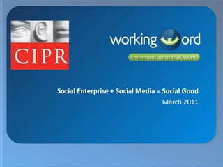 Social Enterprise + Social Media = Social Good March 2011 