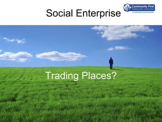 Social Enterprise Trading Places? 