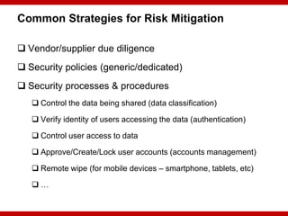 Common Strategies for Risk Mitigation

 Vendor/supplier due diligence
 Security policies (generic/dedicated)
 Security ...