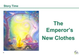 Story Time




                 The
               Emperor’s
              New Clothes

58
 