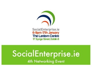 SocialEnterprise.ie
    4th Networking Event
 
