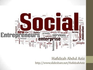 Hafidzah Abdul Aziz
http://www.slideshare.net/HafidzahAziz
 