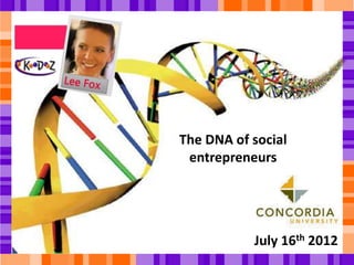 The DNA of social
 entrepreneurs




           July 16th 2012
 