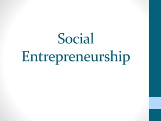 Social
Entrepreneurship
 