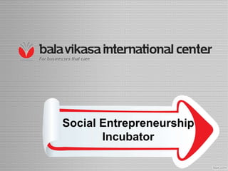 Social Entrepreneurship
Incubator
 