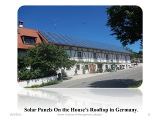 Solar Panels On the House’s Rooftop in Germany.
15/9/2015 11Xavier Institute of Management, Jabalpur
 