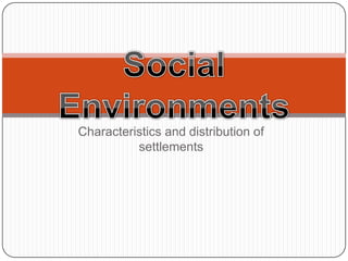 Characteristics and distribution of
          settlements
 