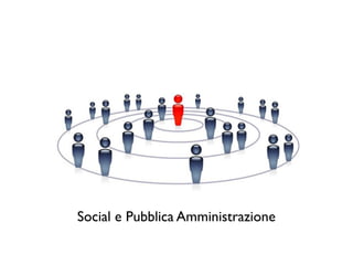 Social e Pubblica Amministrazione
 