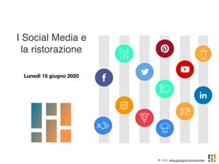 © 2020 www.giorgio-caruso.com
I Social Media e
la ristorazione
Lunedì 15 giugno 2020
 