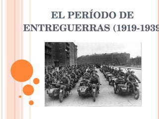 EL PERÍODO DE  ENTREGUERRAS (1919-1939) 