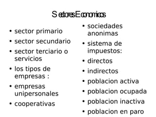 Sectores Economicos ,[object Object],[object Object],[object Object],[object Object],[object Object],[object Object],[object Object],[object Object],[object Object],[object Object],[object Object],[object Object],[object Object],[object Object]