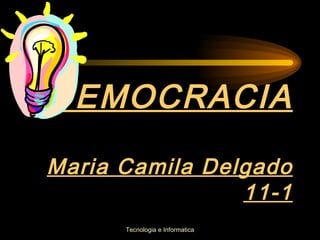 DEMOCRACIA Maria Camila Delgado 11-1 