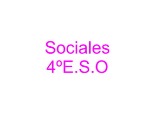 Sociales
4ºE.S.O
 
