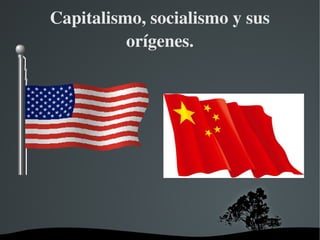 Capitalismo, socialismo y sus 
          orígenes.




           
 