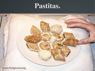 Pastitas.
 