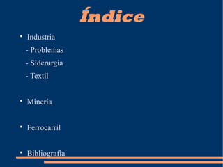 Índice

Industria
- Problemas
- Siderurgia
- Textil

Minería

Ferrocarril

Bibliografía
 
