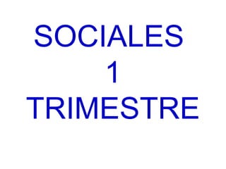 SOCIALES
1
TRIMESTRE
 