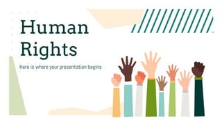 Human
Rights
Here is where your presentation begins
 