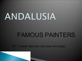 FAMOUS PAINTERS BY: Cristian Sánchez and Jose Ant.Lopez 