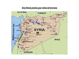 Siria (Oriente próximo) gran víctima del terrorismoSiria (Oriente próximo) gran víctima del terrorismo
 