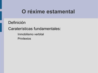 Caraterísticas fundamentales : Sociedade estamental  