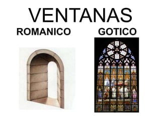 VENTANAS
ROMANICO   GOTICO
 