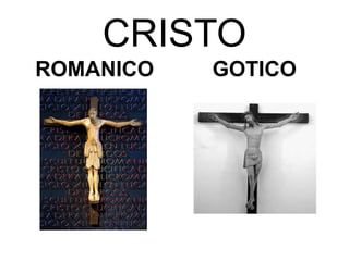 CRISTO
ROMANICO   GOTICO
 