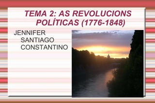 TEMA 2: AS REVOLUCIONS POLÍTICAS (1776-1848) ,[object Object]