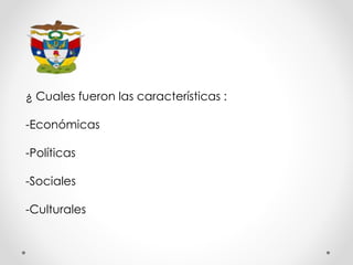 ¿ Cuales fueron las características :
-Económicas
-Políticas
-Sociales
-Culturales
 
